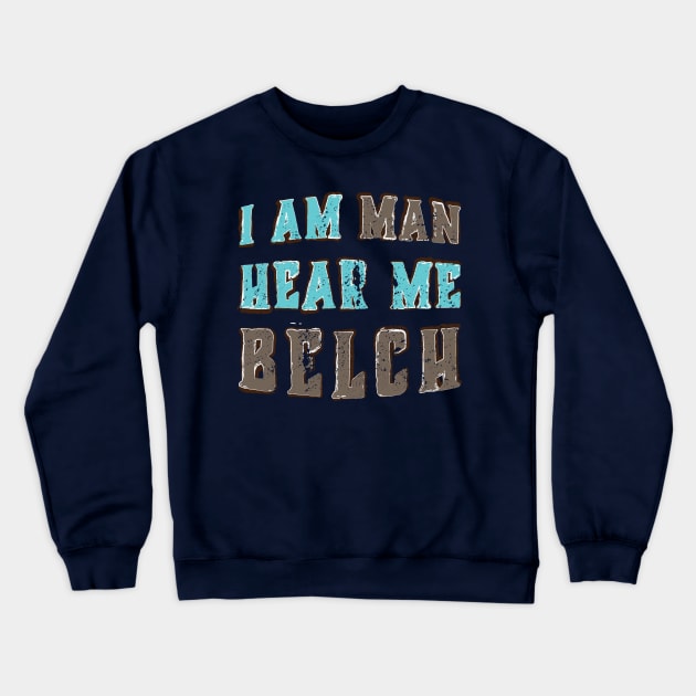 I Am Man Hear Me Belch Crewneck Sweatshirt by Commykaze